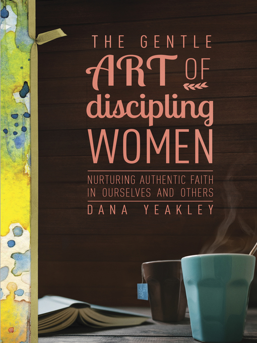 Title details for The Gentle Art of Discipling Women by Dana Yeakley - Wait list